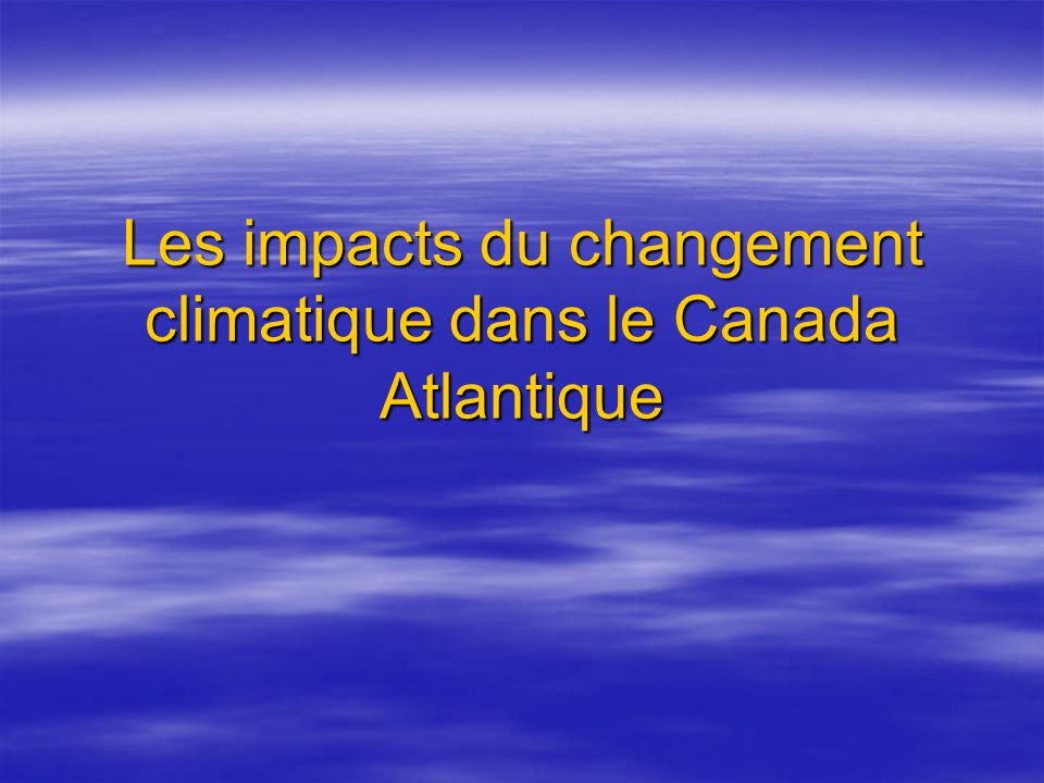Les impacts du changement climatique dans le Canada Atlantique