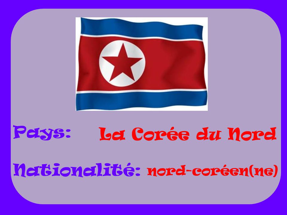Pays: Nationalité: La Corée du Nord nord-coréen(ne)