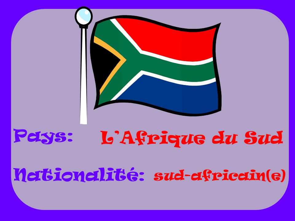 Pays: Nationalité: L’Afrique du Sud sud-africain(e)
