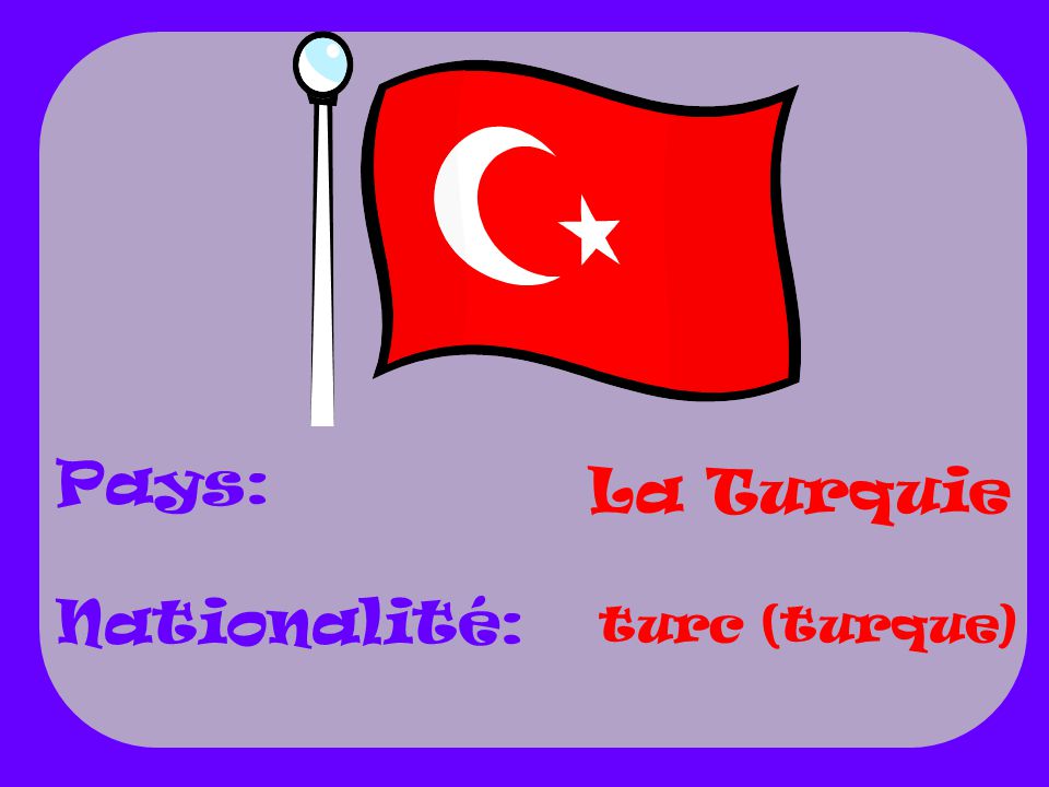 Pays: Nationalité: La Turquie turc (turque)
