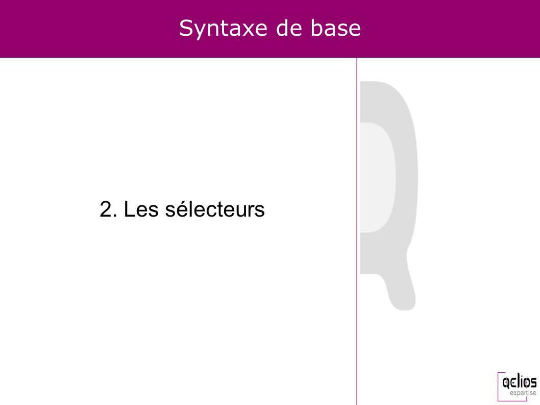 Syntaxe de base 2. Les sélecteurs