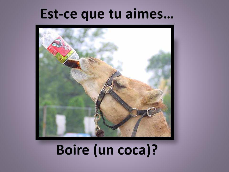 Est-ce que tu aimes… Boire (un coca)