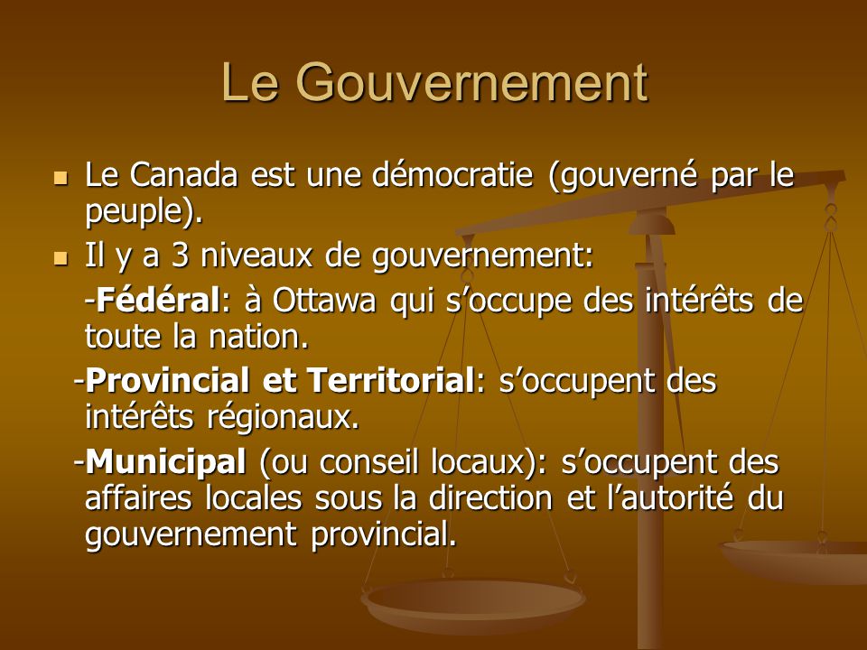 Le Gouvernement Le Canada est une démocratie (gouverné par le peuple).
