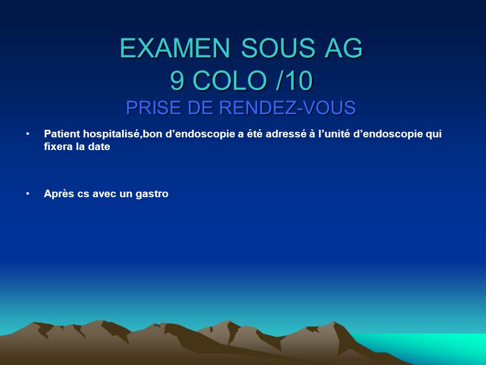 EXAMEN SOUS AG 9 COLO /10 PRISE DE RENDEZ-VOUS