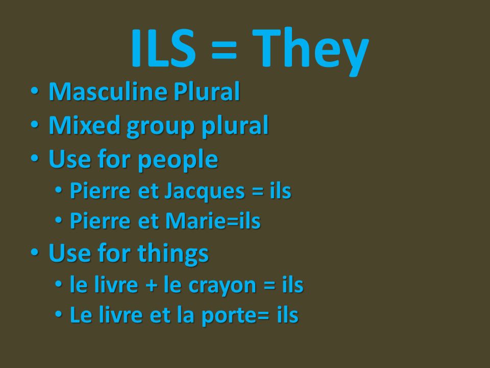 ILS = They Masculine Plural Mixed group plural Use for people