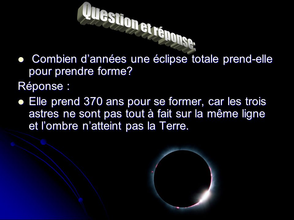 Question et réponse: Combien d’années une éclipse totale prend-elle pour prendre forme Réponse :