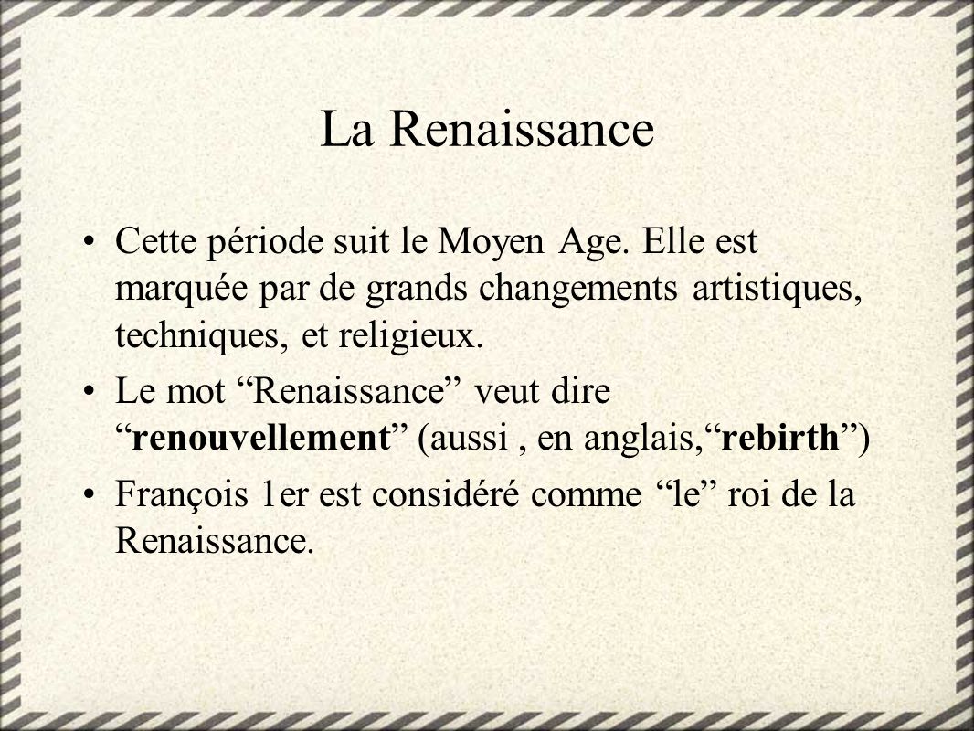 La Renaissance Cette période suit le Moyen Age. Elle est marquée par de grands changements artistiques, techniques, et religieux.