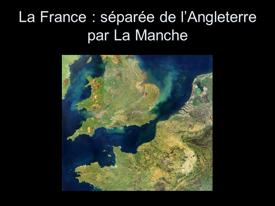La France : séparée de l’Angleterre par La Manche