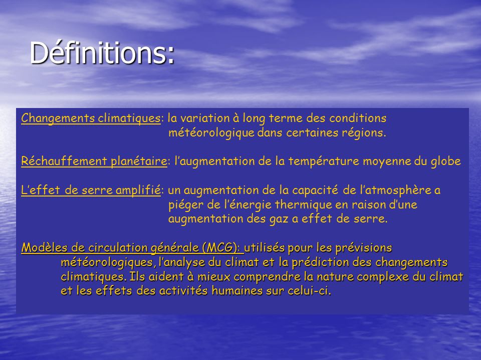 Définitions: Changements climatiques: la variation à long terme des conditions. météorologique dans certaines régions.