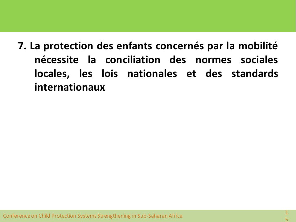 7. La protection des enfants concernés par la mobilité nécessite la conciliation des normes sociales locales, les lois nationales et des standards internationaux