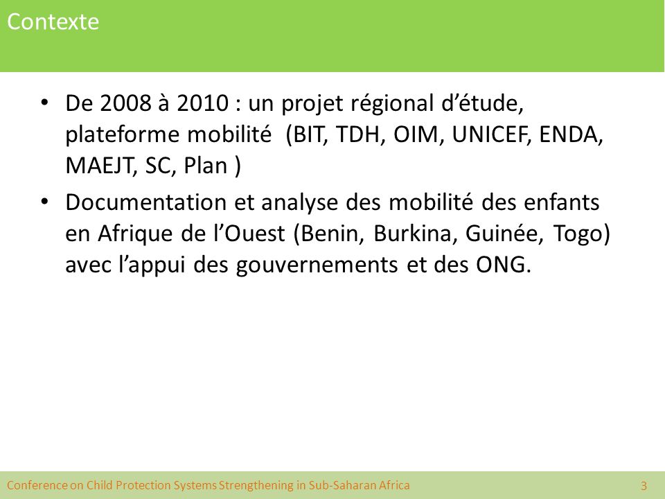 Contexte De 2008 à 2010 : un projet régional d’étude, plateforme mobilité (BIT, TDH, OIM, UNICEF, ENDA, MAEJT, SC, Plan )