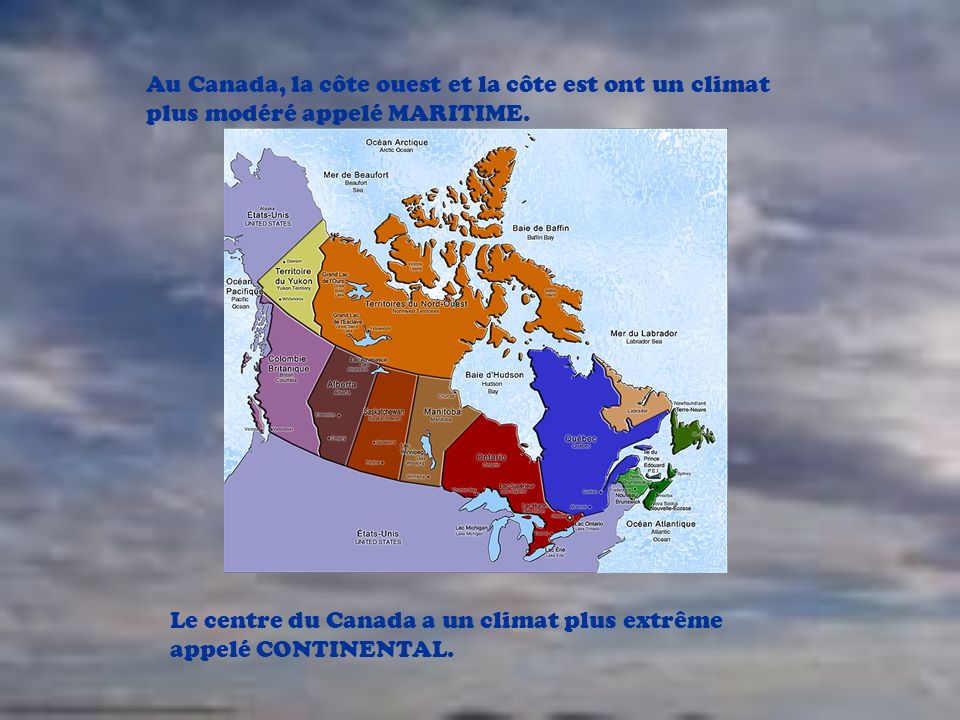Au Canada, la côte ouest et la côte est ont un climat plus modéré appelé MARITIME.