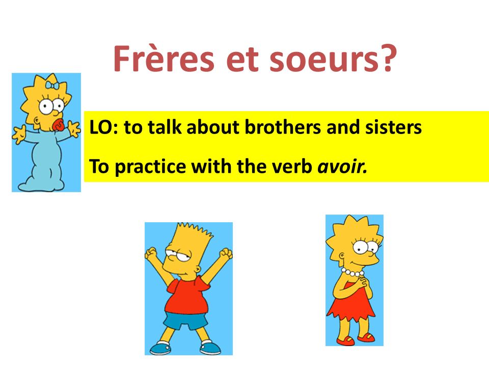 Frères et soeurs LO: to talk about brothers and sisters