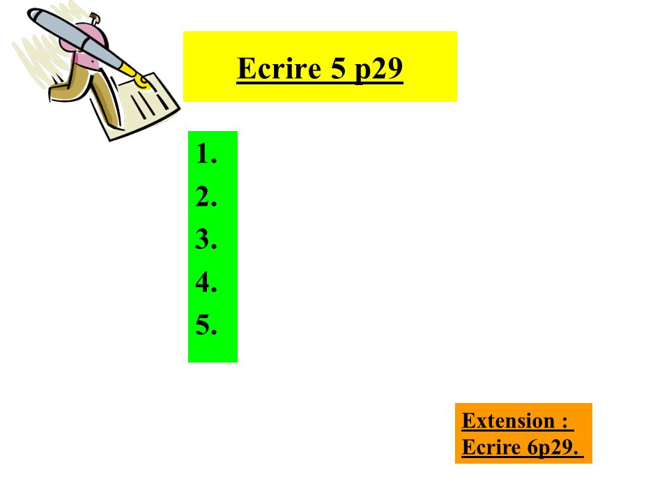 Ecrire 5 p Extension : Ecrire 6p29.