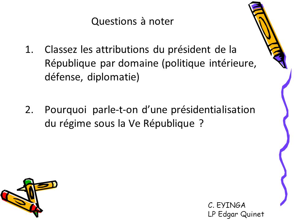 Questions à noter Classez les attributions du président de la République par domaine (politique intérieure, défense, diplomatie)