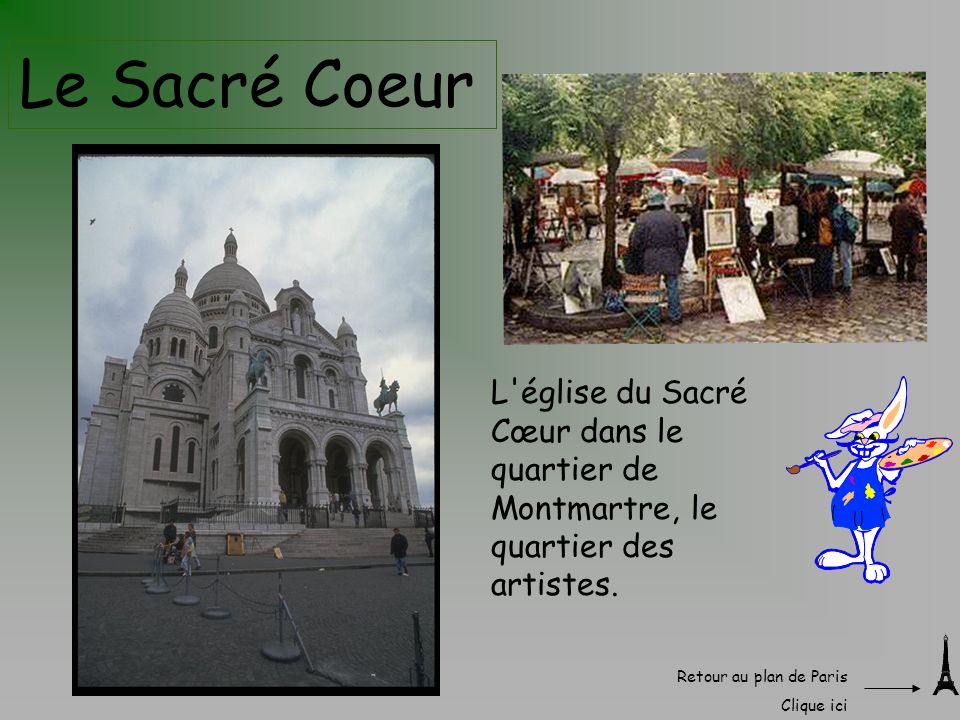 Le Sacré Coeur L église du Sacré Cœur dans le quartier de Montmartre, le quartier des artistes. Retour au plan de Paris.