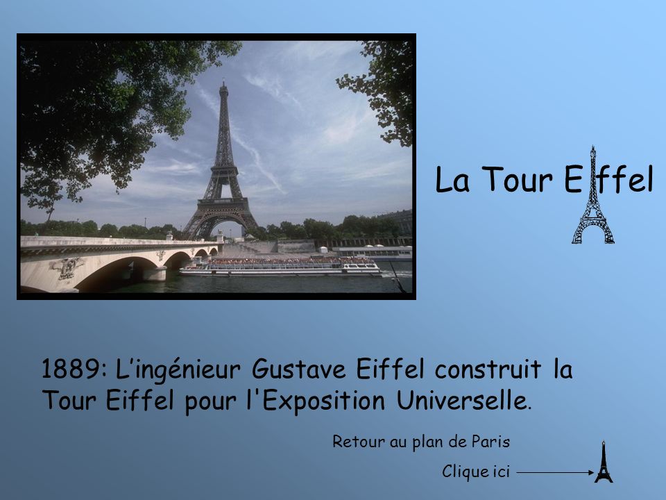 La Tour E ffel 1889: L’ingénieur Gustave Eiffel construit la Tour Eiffel pour l Exposition Universelle.