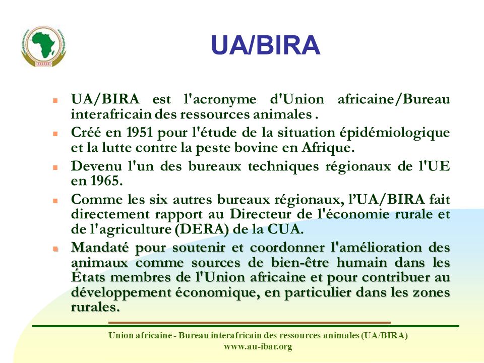 UA/BIRA UA/BIRA est l acronyme d Union africaine/Bureau interafricain des ressources animales .
