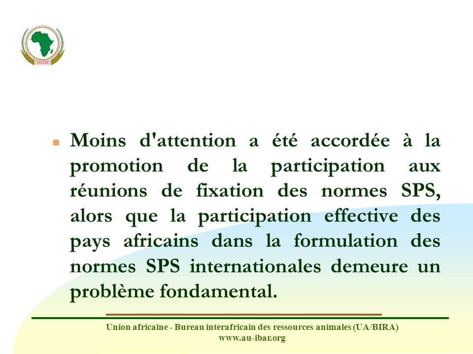 Moins d attention a été accordée à la promotion de la participation aux réunions de fixation des normes SPS, alors que la participation effective des pays africains dans la formulation des normes SPS internationales demeure un problème fondamental.
