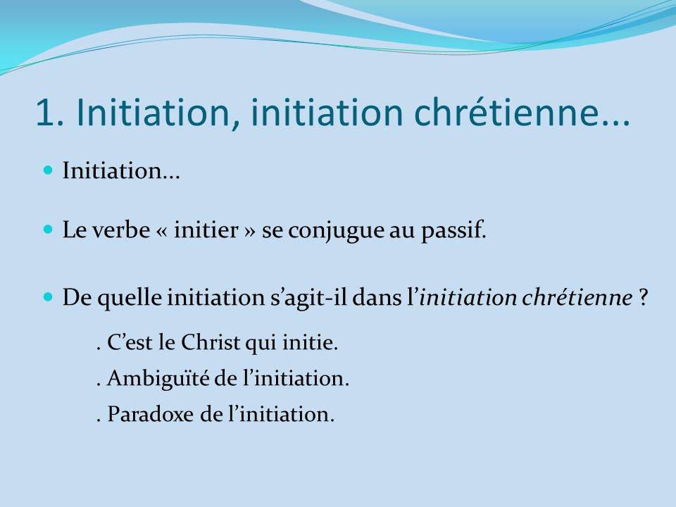 1. Initiation, initiation chrétienne...