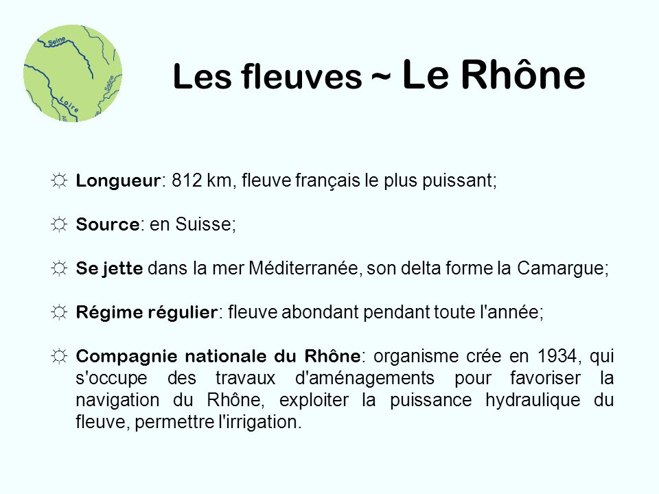 Les fleuves ~ Le Rhône Longueur: 812 km, fleuve français le plus puissant; Source: en Suisse;