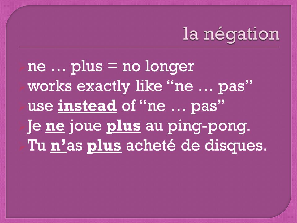 la négation ne … plus = no longer works exactly like ne … pas