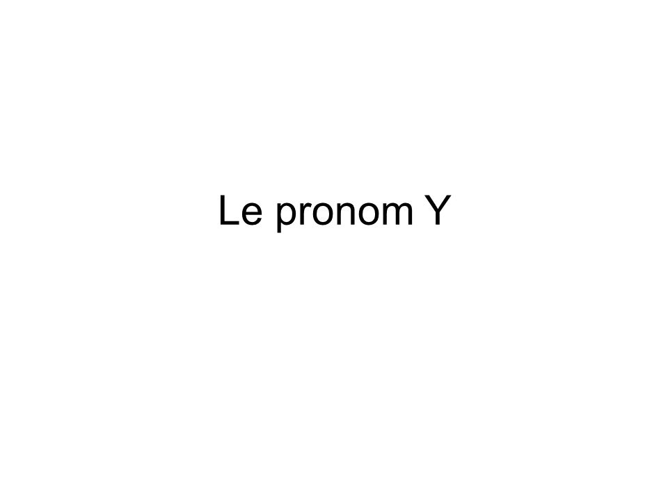 Le pronom Y