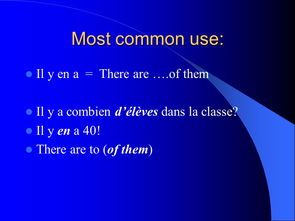 Most common use: Il y en a = There are ….of them
