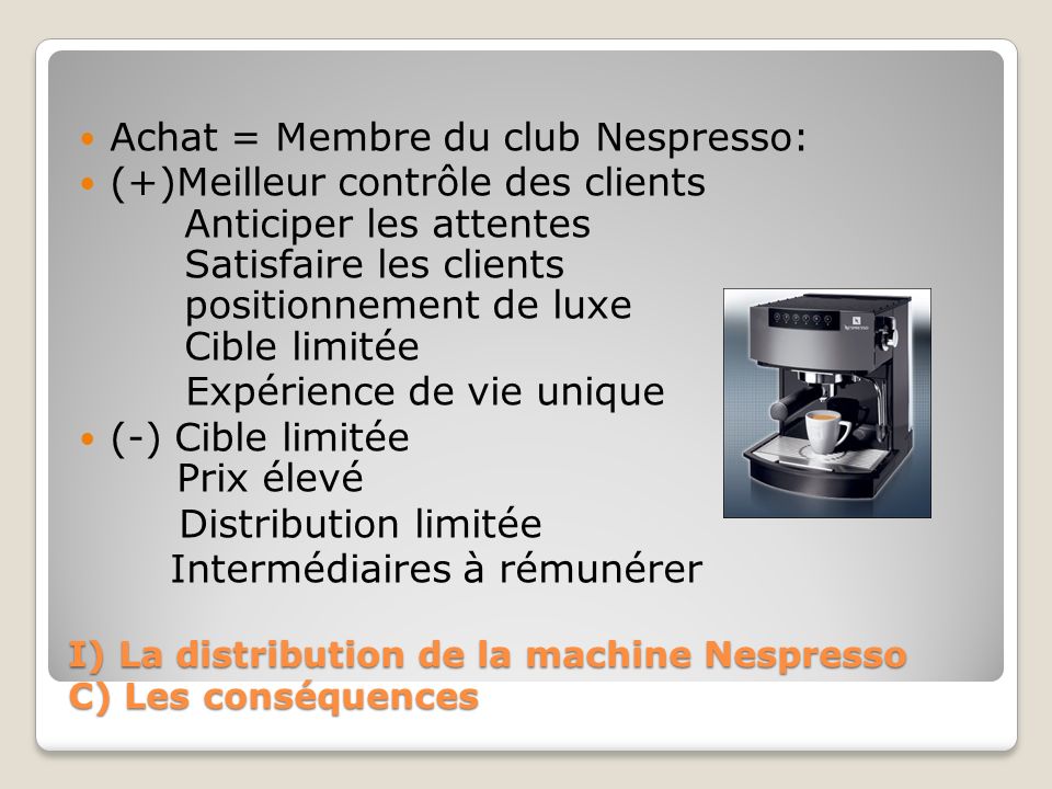 I) La distribution de la machine Nespresso C) Les conséquences