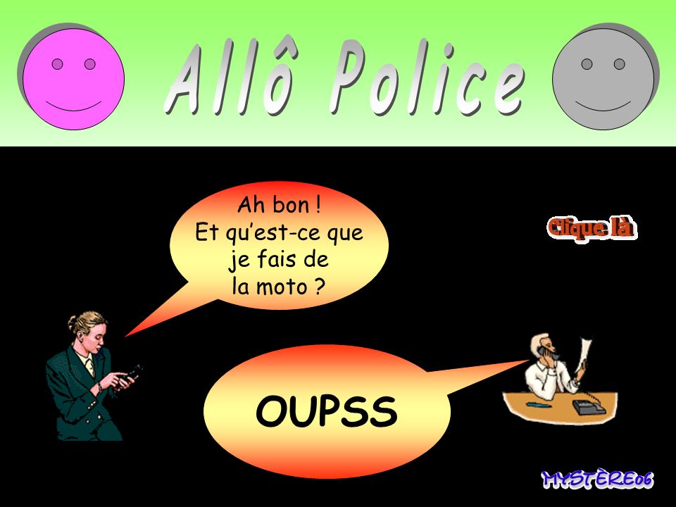 OUPSS Allô Police Allô Police, je Ah bon ! viens d ’écraser
