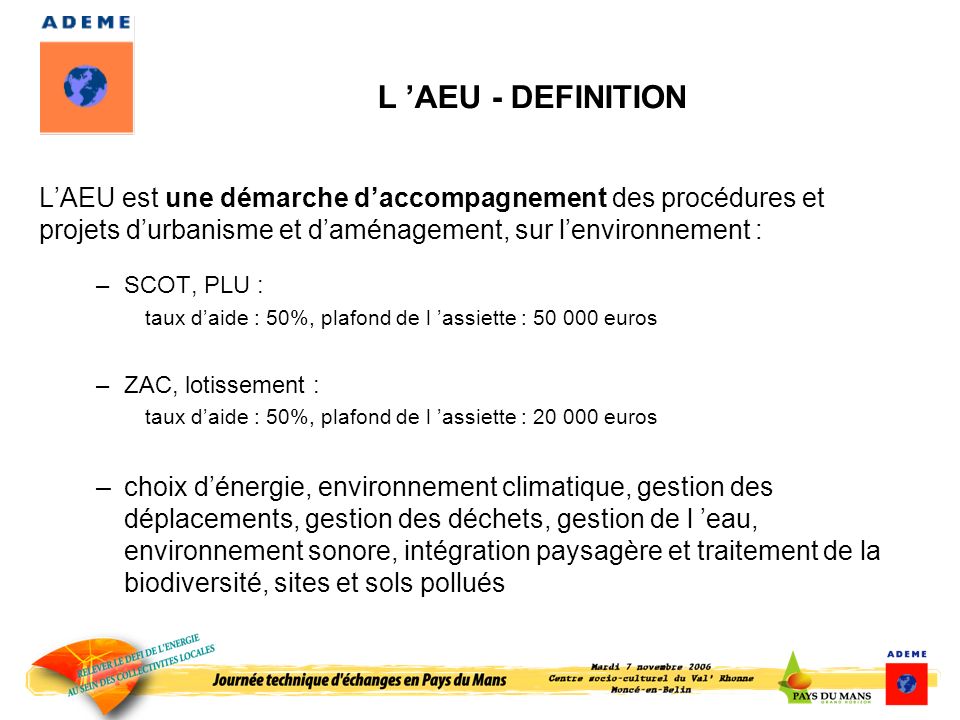 L ’AEU - DEFINITION L’AEU est une démarche d’accompagnement des procédures et projets d’urbanisme et d’aménagement, sur l’environnement :