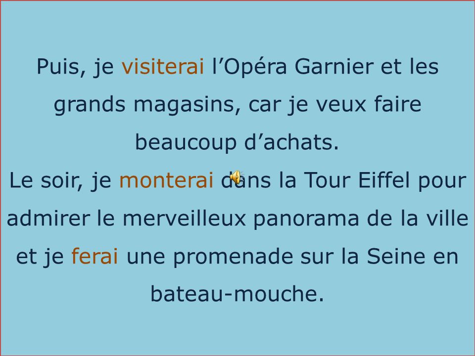 Puis, je visiterai l’Opéra Garnier et les grands magasins, car je veux faire beaucoup d’achats.