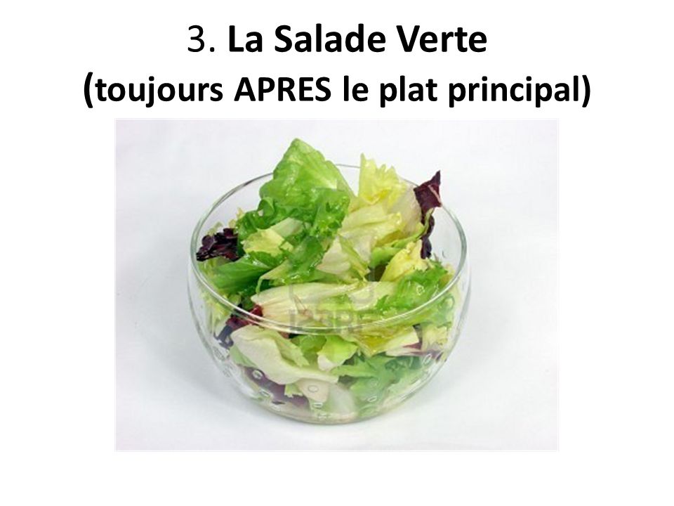 3. La Salade Verte (toujours APRES le plat principal)