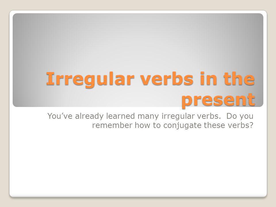 Irregular verbs in the present
