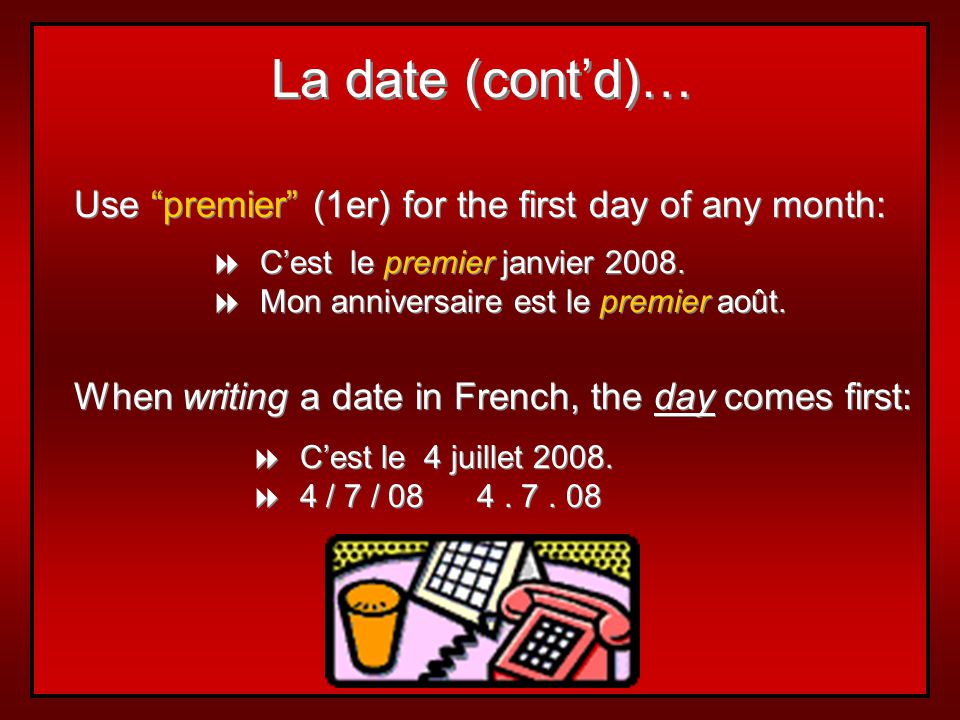 La date (cont’d)… Use premier (1er) for the first day of any month: