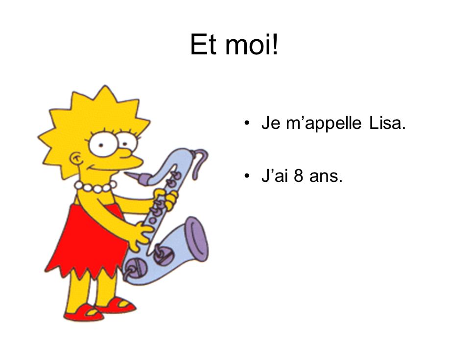 Et moi! Je m’appelle Lisa. J’ai 8 ans.