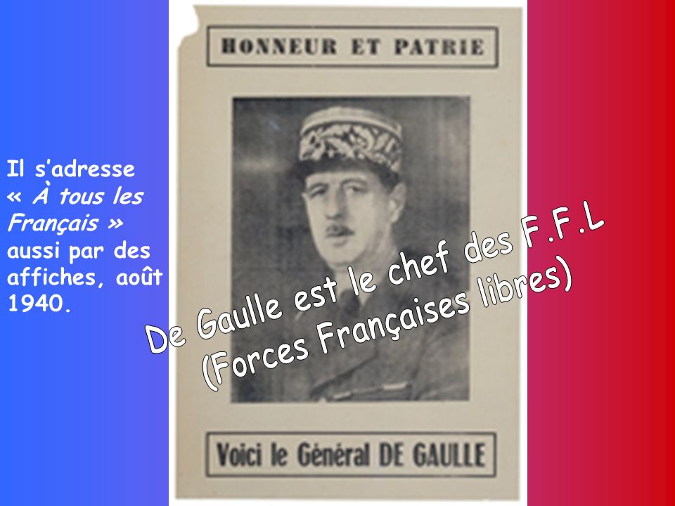 De Gaulle est le chef des F.F.L (Forces Françaises libres)