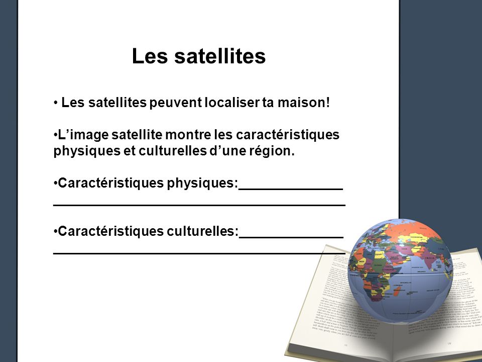 Les satellites Les satellites peuvent localiser ta maison!
