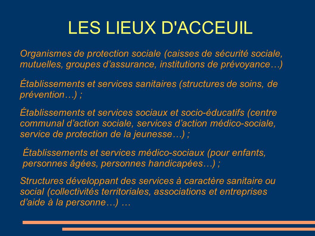 LES LIEUX D ACCEUIL Organismes de protection sociale (caisses de sécurité sociale, mutuelles, groupes d’assurance, institutions de prévoyance…)‏