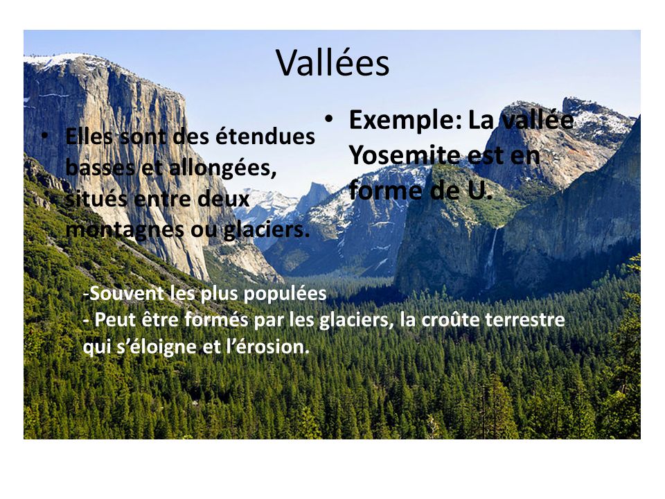 Vallées Exemple: La vallée Yosemite est en forme de U.