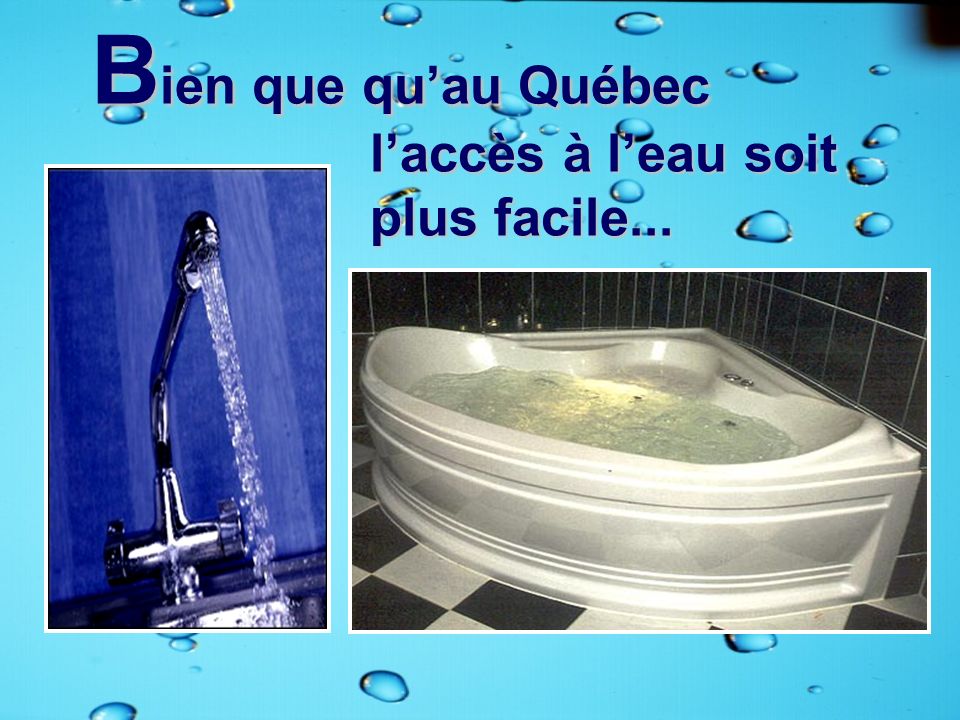 Bien que qu’au Québec l’accès à l’eau soit plus facile... Gaspillage :