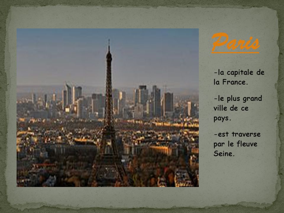 Paris -la capitale de la France. -le plus grand ville de ce pays.