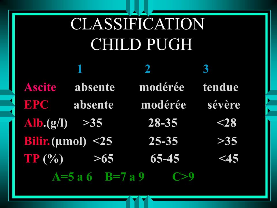 CLASSIFICATION CHILD PUGH Ascite absente modérée tendue EPC