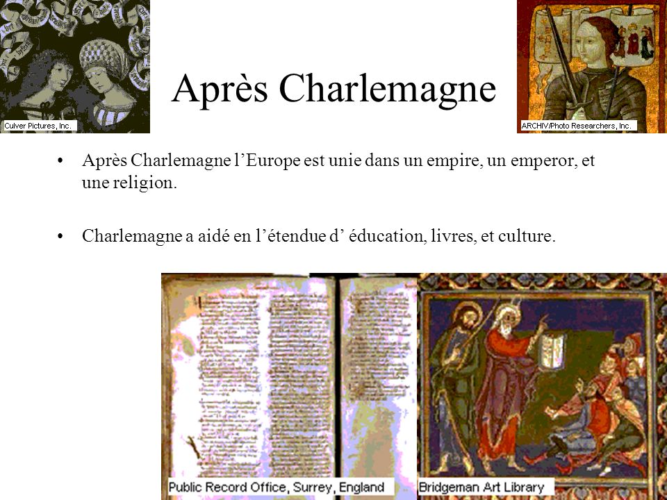 Après Charlemagne Après Charlemagne l’Europe est unie dans un empire, un emperor, et une religion.