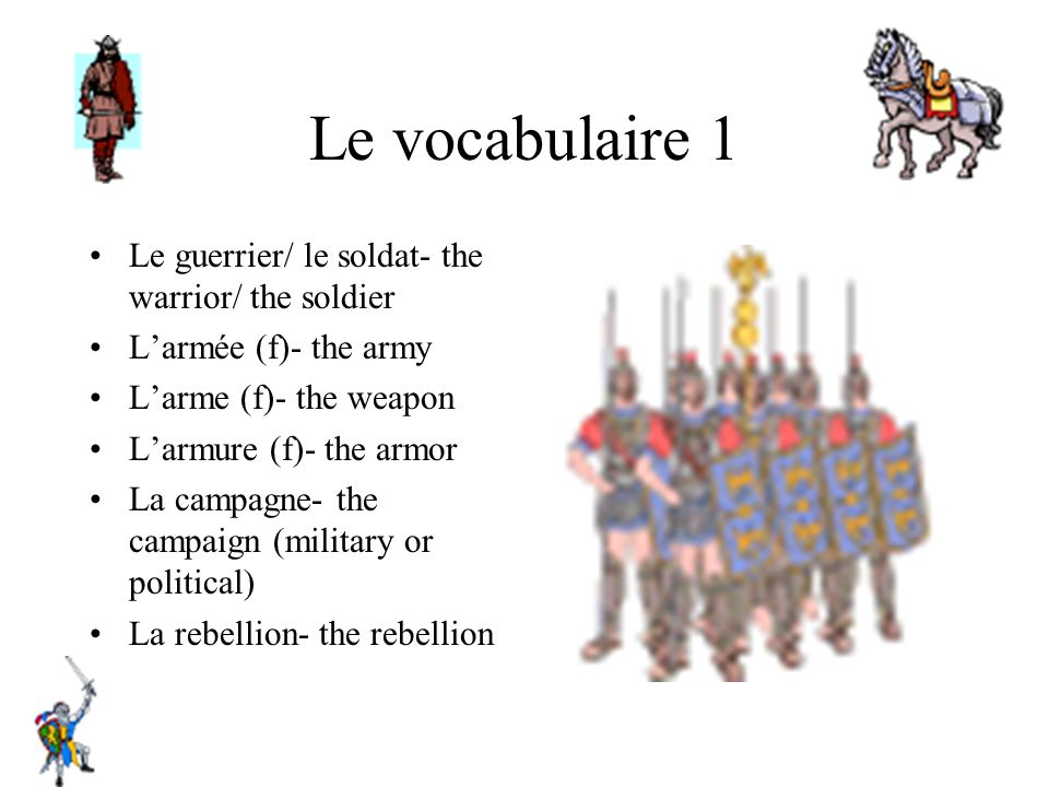 Le vocabulaire 1 Le guerrier/ le soldat- the warrior/ the soldier
