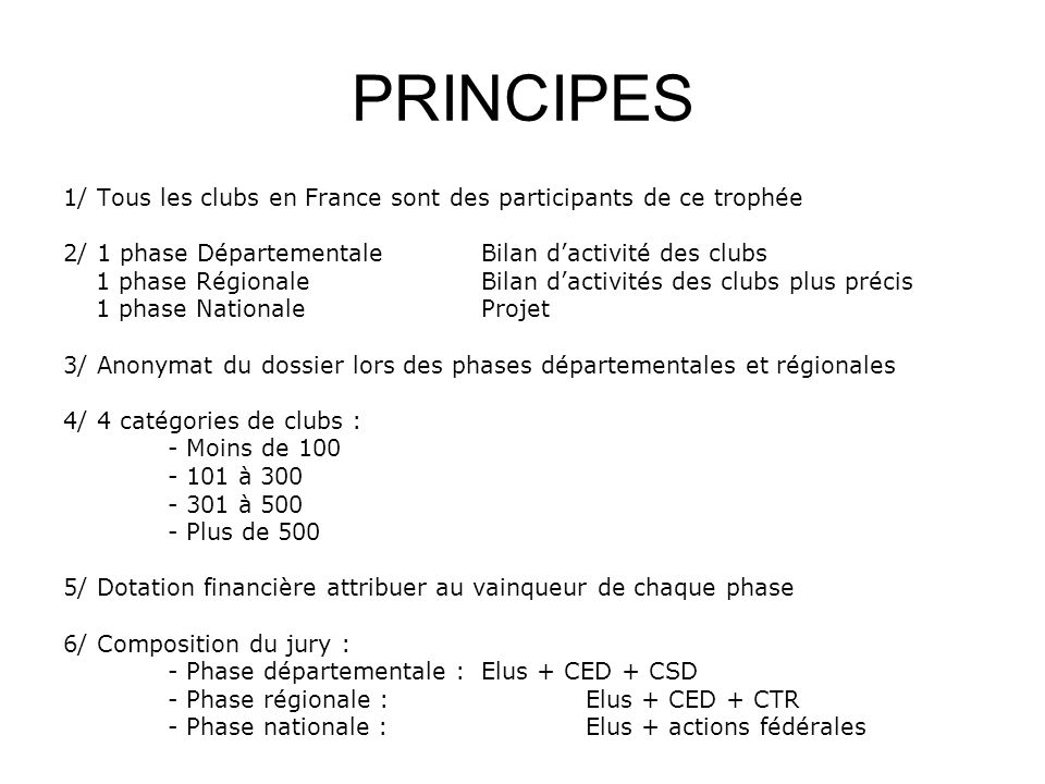 PRINCIPES 1/ Tous les clubs en France sont des participants de ce trophée. 2/ 1 phase Départementale Bilan d’activité des clubs.
