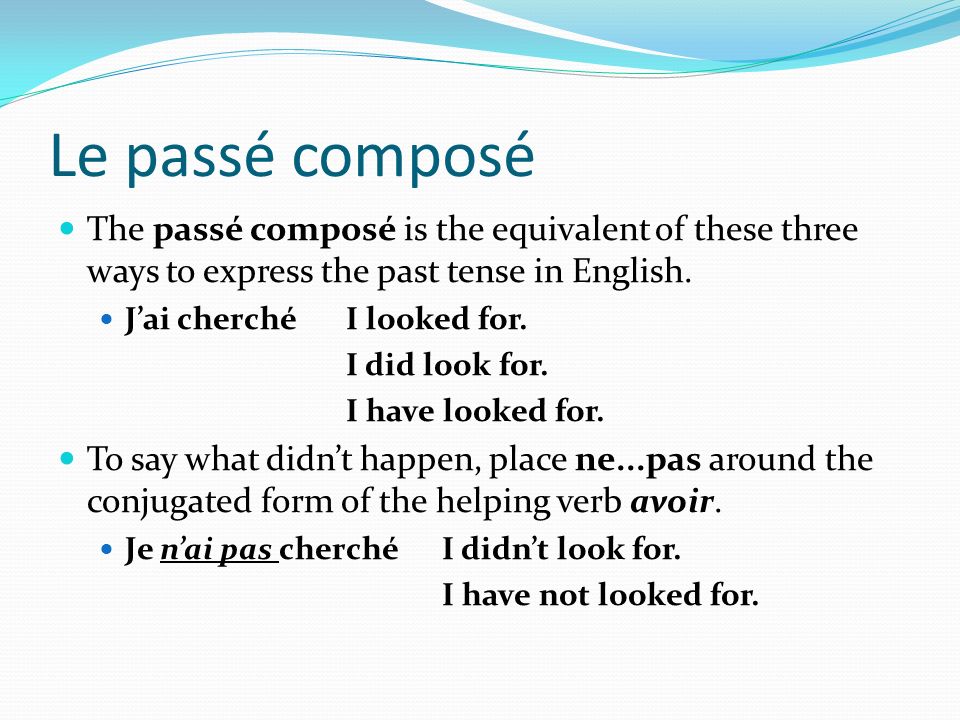 Le passé composé The passé composé is the equivalent of these three ways to express the past tense in English.