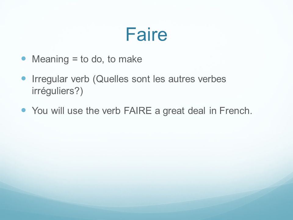 Faire Meaning = to do, to make