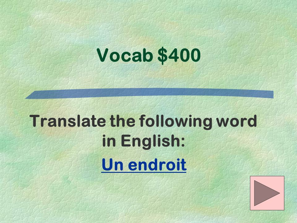 Translate the following word in English: Un endroit