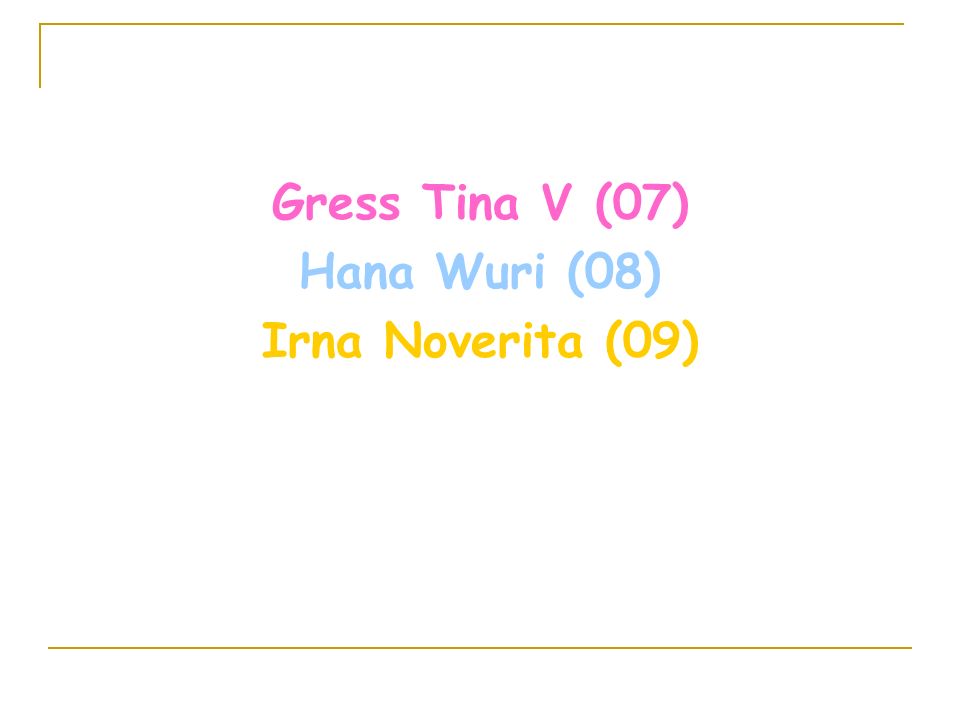 Gress Tina V (07) Hana Wuri (08) Irna Noverita (09)